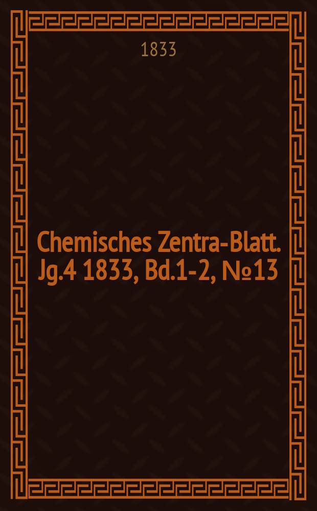Chemisches Zentral- Blatt. Jg.4 1833, Bd.1-2, №13