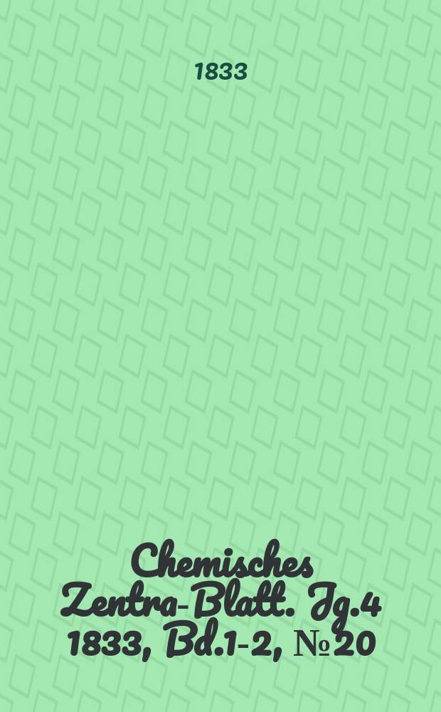 Chemisches Zentral- Blatt. Jg.4 1833, Bd.1-2, №20