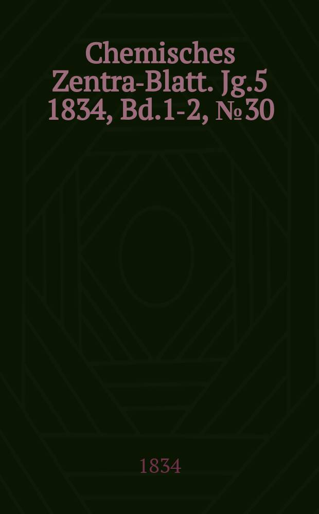 Chemisches Zentral- Blatt. Jg.5 1834, Bd.1-2, №30