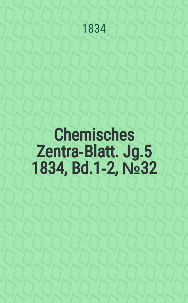 Chemisches Zentral- Blatt. Jg.5 1834, Bd.1-2, №32
