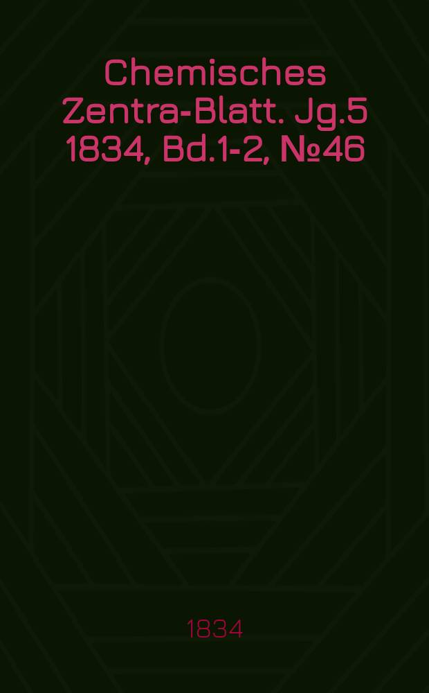 Chemisches Zentral- Blatt. Jg.5 1834, Bd.1-2, №46