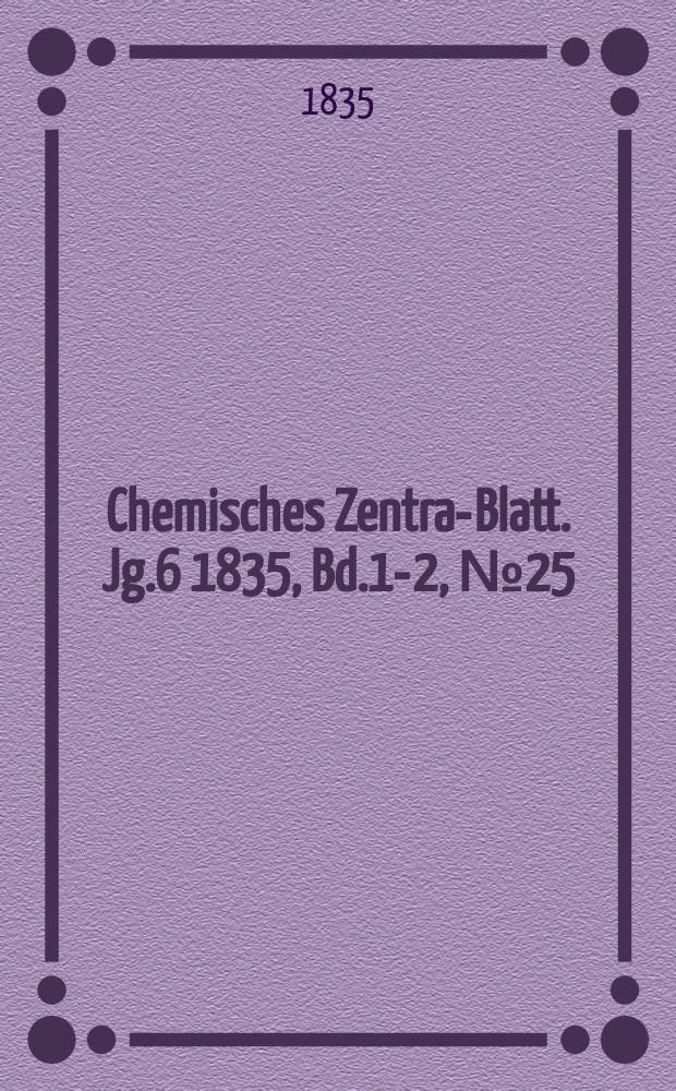 Chemisches Zentral- Blatt. Jg.6 1835, Bd.1-2, №25