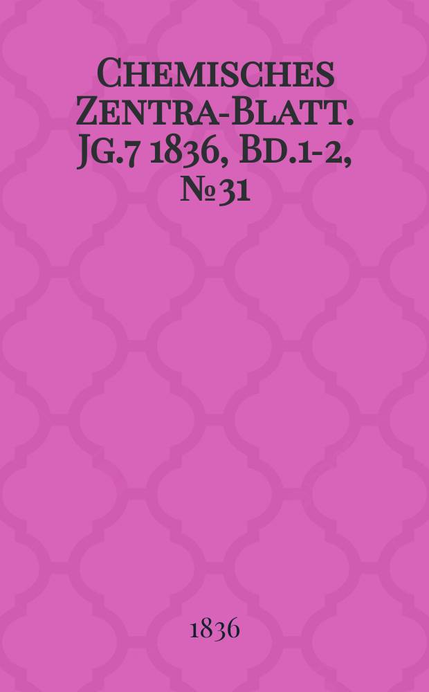 Chemisches Zentral- Blatt. Jg.7 1836, Bd.1-2, №31