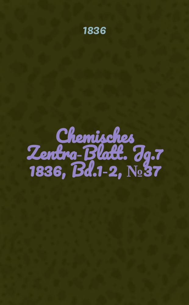 Chemisches Zentral- Blatt. Jg.7 1836, Bd.1-2, №37
