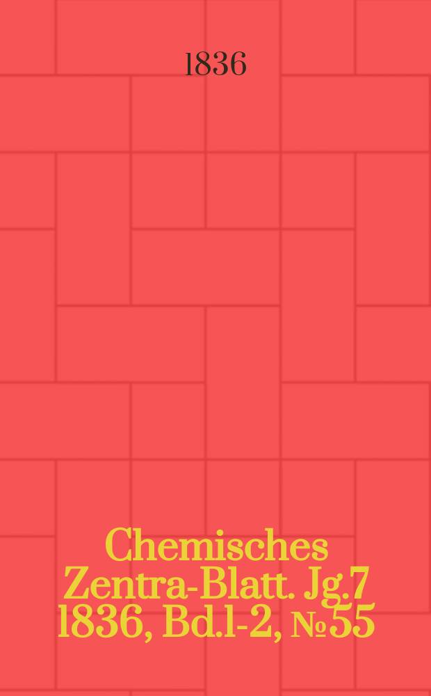 Chemisches Zentral- Blatt. Jg.7 1836, Bd.1-2, №55