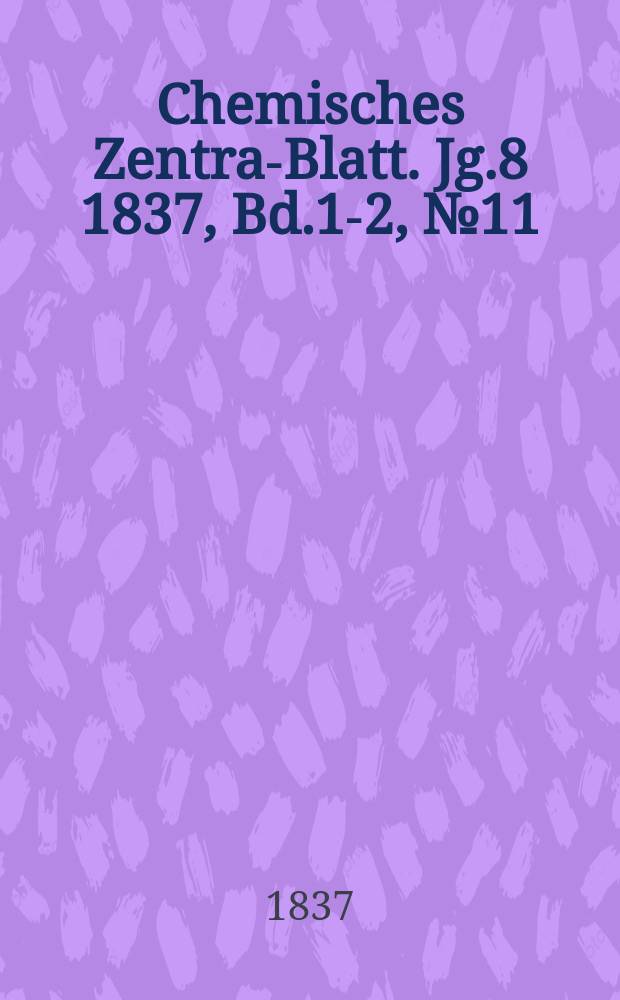Chemisches Zentral- Blatt. Jg.8 1837, Bd.1-2, №11