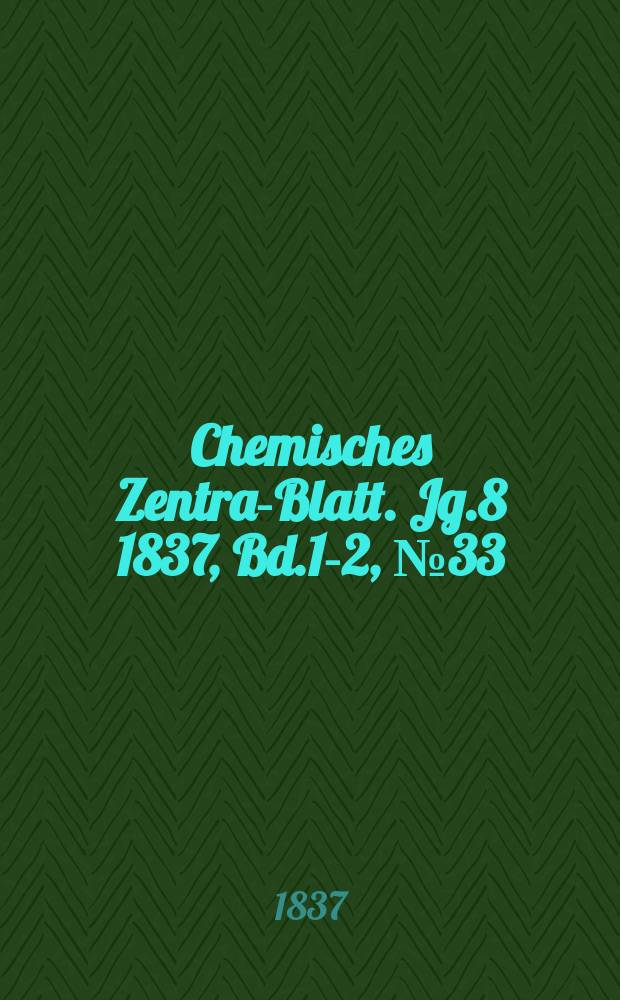 Chemisches Zentral- Blatt. Jg.8 1837, Bd.1-2, №33