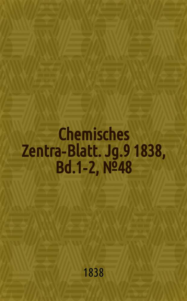 Chemisches Zentral- Blatt. Jg.9 1838, Bd.1-2, №48