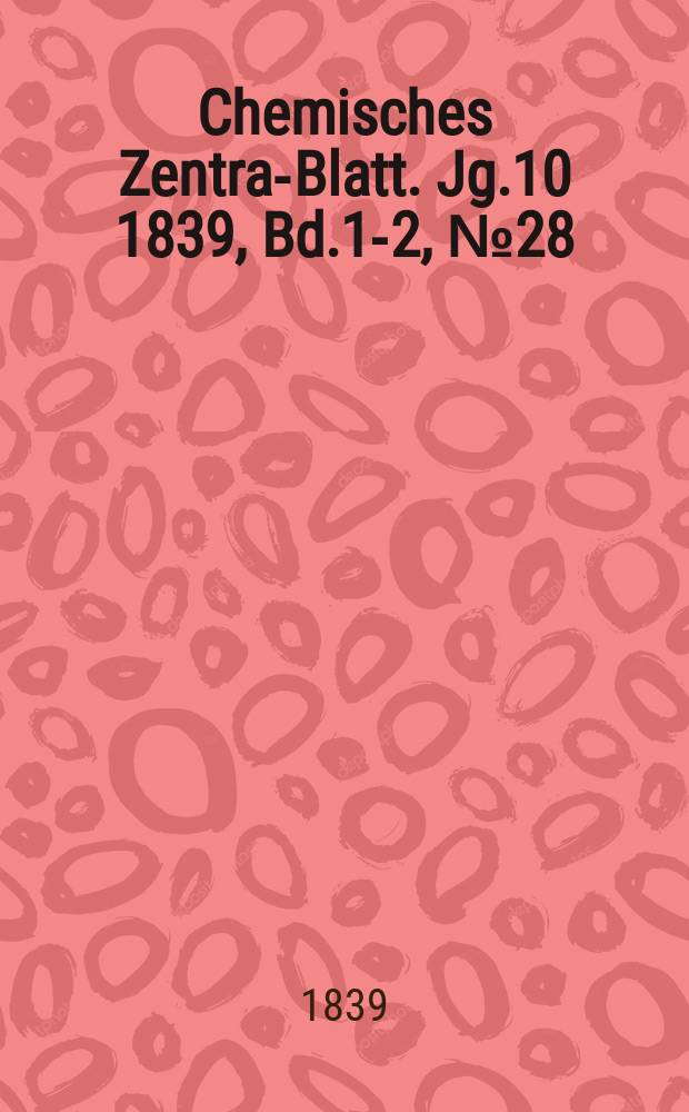 Chemisches Zentral- Blatt. Jg.10 1839, Bd.1-2, №28