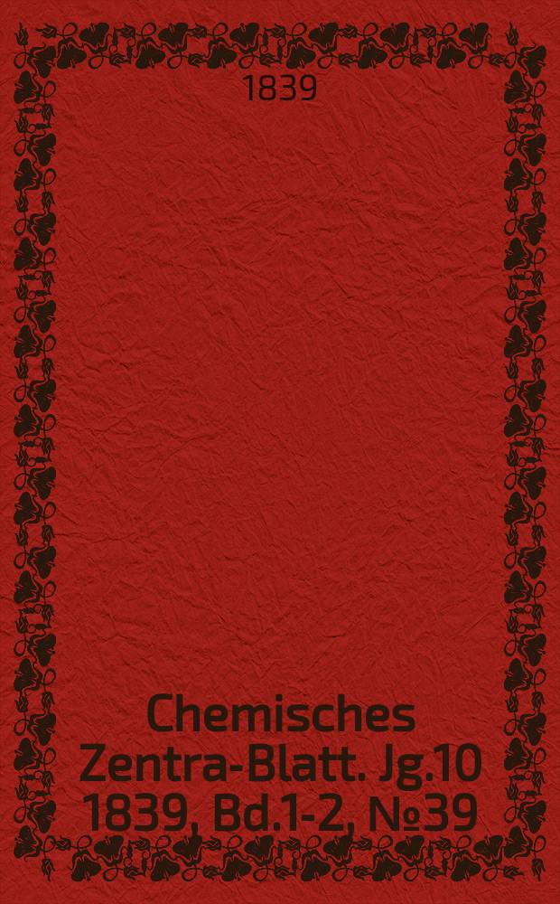 Chemisches Zentral- Blatt. Jg.10 1839, Bd.1-2, №39