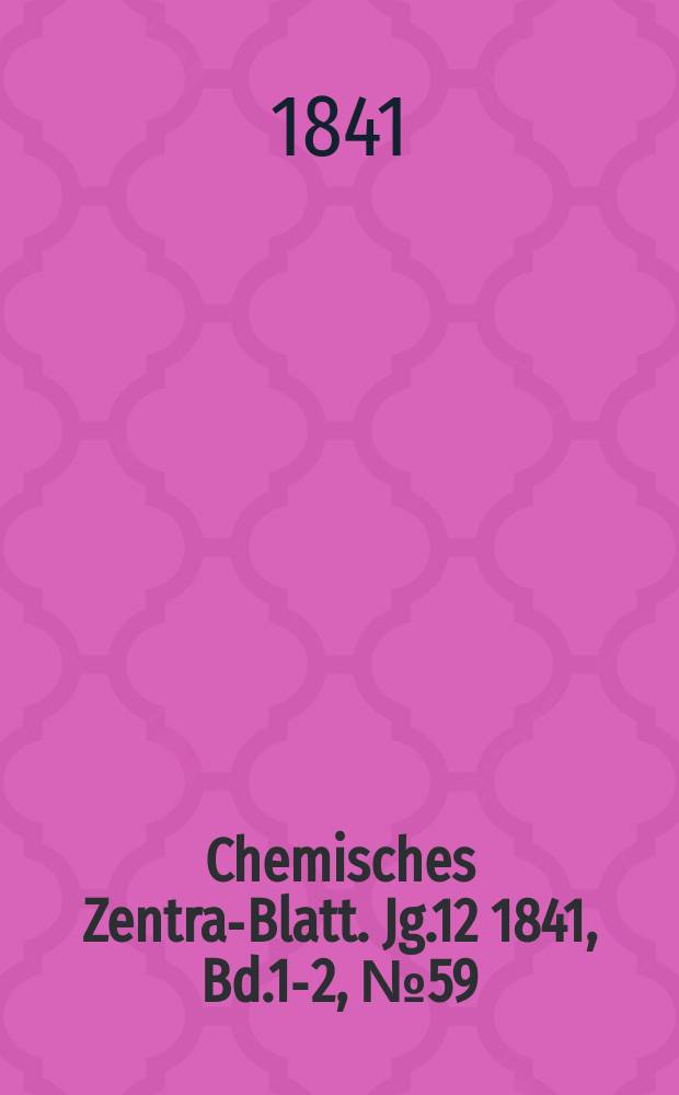 Chemisches Zentral- Blatt. Jg.12 1841, Bd.1-2, №59