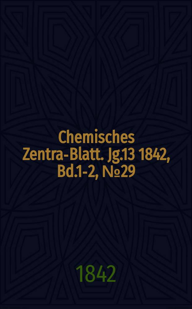 Chemisches Zentral- Blatt. Jg.13 1842, Bd.1-2, №29