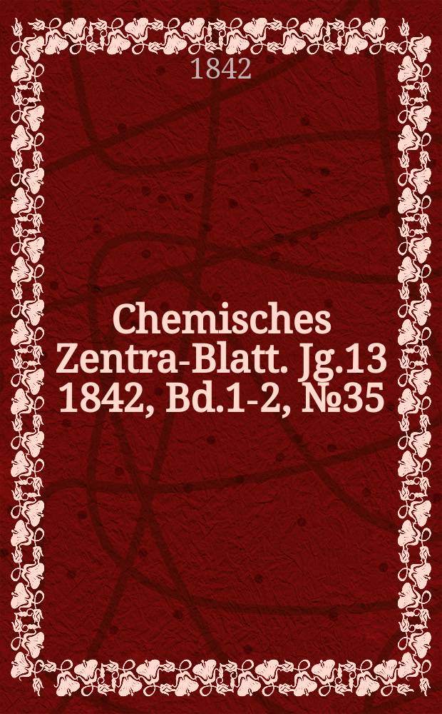 Chemisches Zentral- Blatt. Jg.13 1842, Bd.1-2, №35