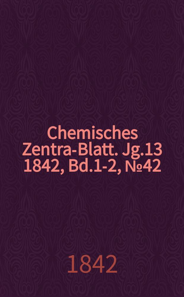 Chemisches Zentral- Blatt. Jg.13 1842, Bd.1-2, №42