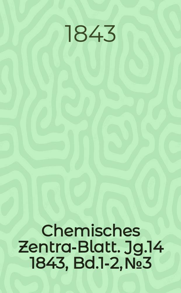 Chemisches Zentral- Blatt. Jg.14 1843, Bd.1-2, №3