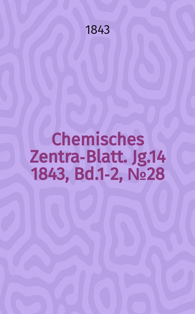 Chemisches Zentral- Blatt. Jg.14 1843, Bd.1-2, №28