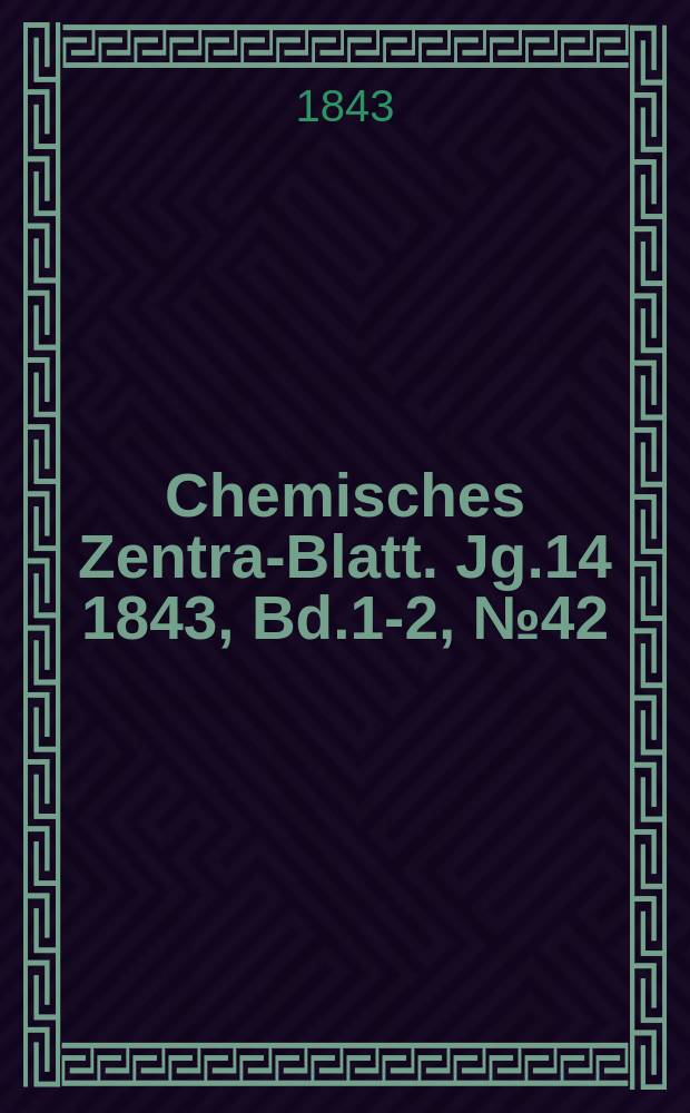 Chemisches Zentral- Blatt. Jg.14 1843, Bd.1-2, №42
