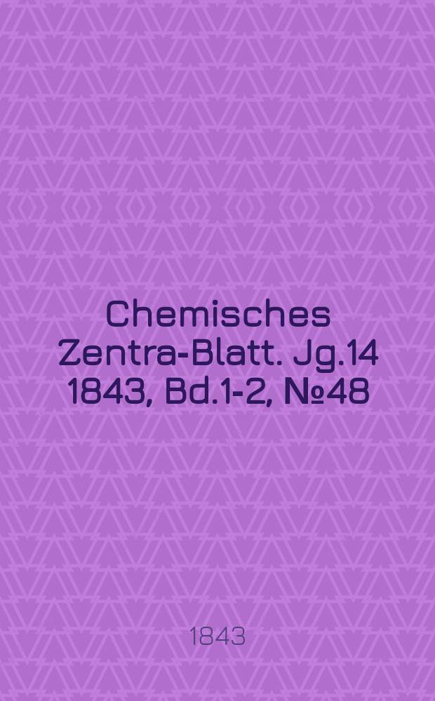 Chemisches Zentral- Blatt. Jg.14 1843, Bd.1-2, №48