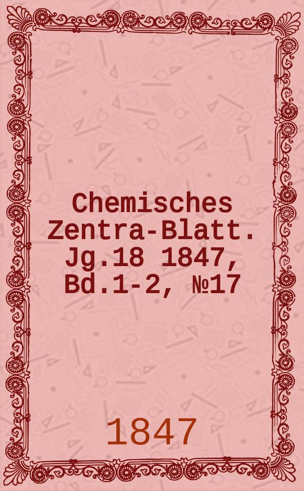 Chemisches Zentral- Blatt. Jg.18 1847, Bd.1-2, №17