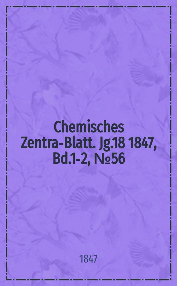 Chemisches Zentral- Blatt. Jg.18 1847, Bd.1-2, №56