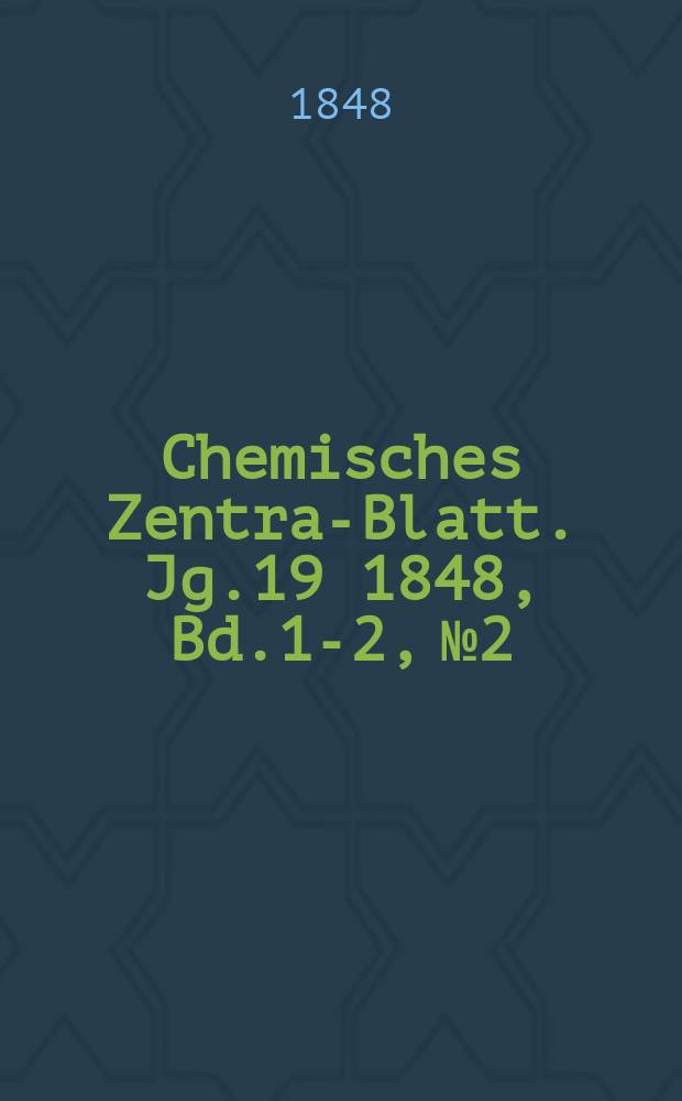 Chemisches Zentral- Blatt. Jg.19 1848, Bd.1-2, №2