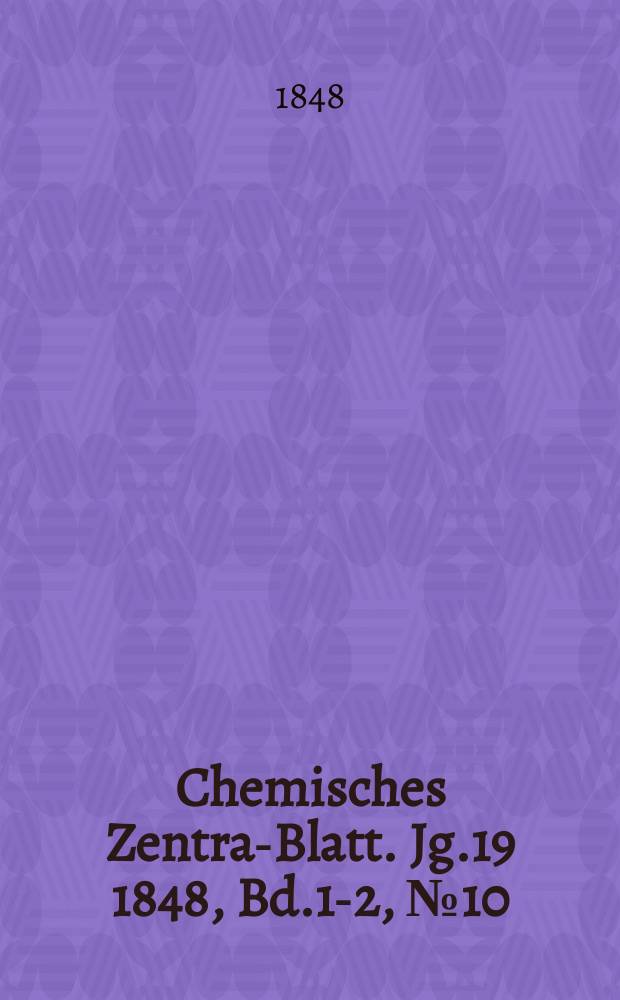 Chemisches Zentral- Blatt. Jg.19 1848, Bd.1-2, №10