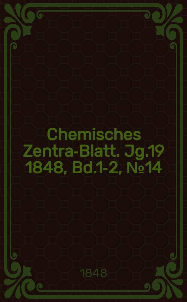 Chemisches Zentral- Blatt. Jg.19 1848, Bd.1-2, №14