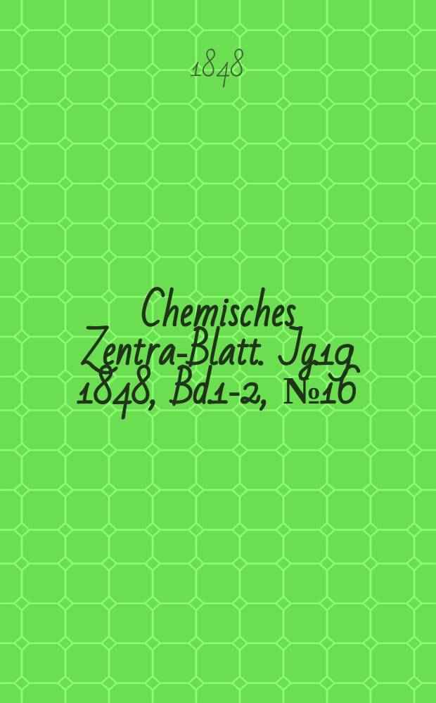 Chemisches Zentral- Blatt. Jg.19 1848, Bd.1-2, №16