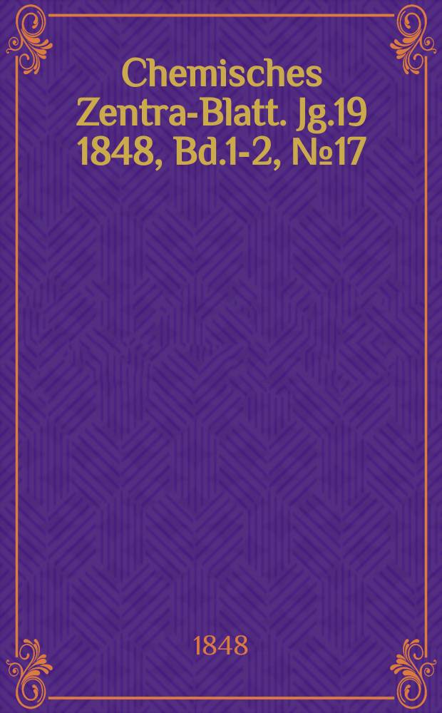 Chemisches Zentral- Blatt. Jg.19 1848, Bd.1-2, №17