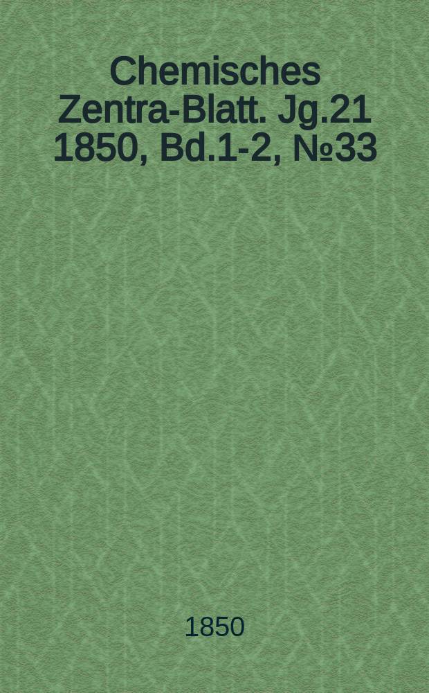 Chemisches Zentral- Blatt. Jg.21 1850, Bd.1-2, №33