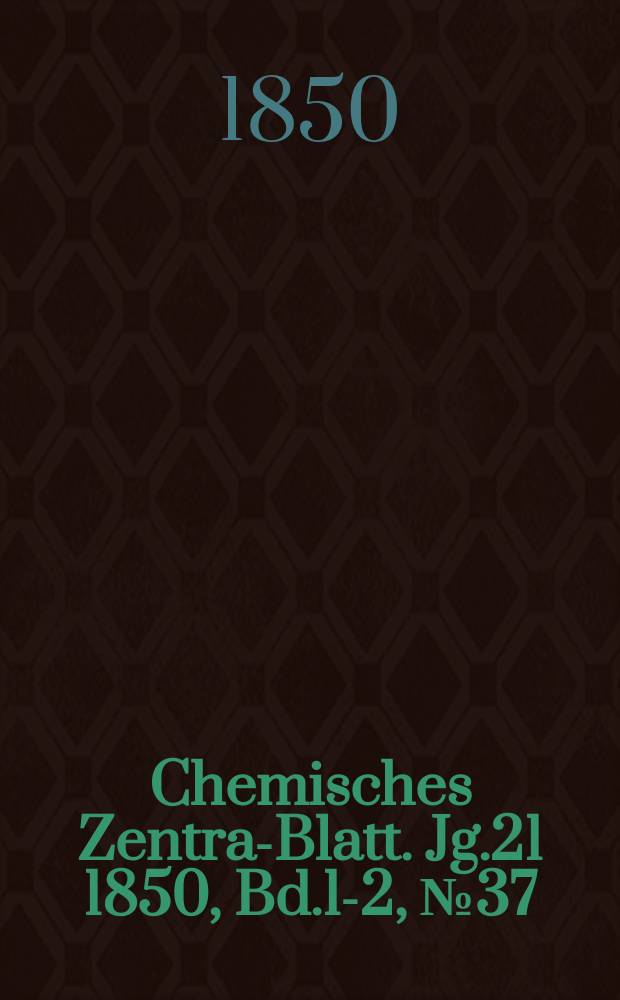 Chemisches Zentral- Blatt. Jg.21 1850, Bd.1-2, №37