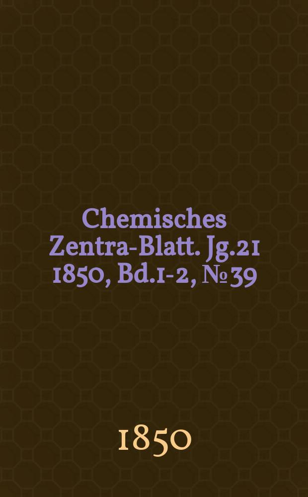 Chemisches Zentral- Blatt. Jg.21 1850, Bd.1-2, №39