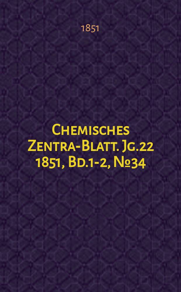 Chemisches Zentral- Blatt. Jg.22 1851, Bd.1-2, №34