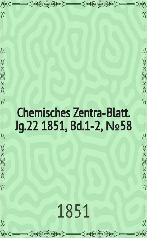 Chemisches Zentral- Blatt. Jg.22 1851, Bd.1-2, №58