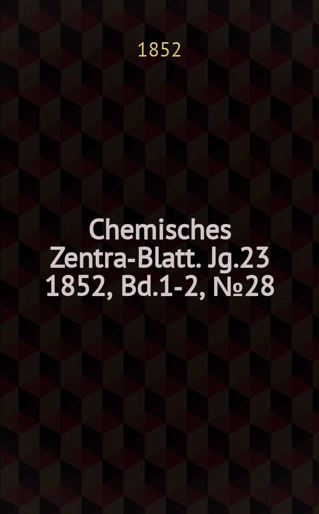 Chemisches Zentral- Blatt. Jg.23 1852, Bd.1-2, №28