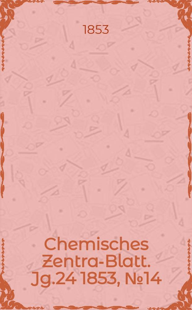 Chemisches Zentral- Blatt. Jg.24 1853, №14