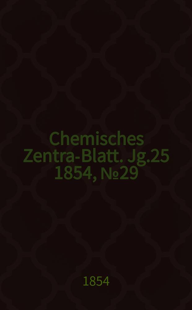 Chemisches Zentral- Blatt. Jg.25 1854, №29