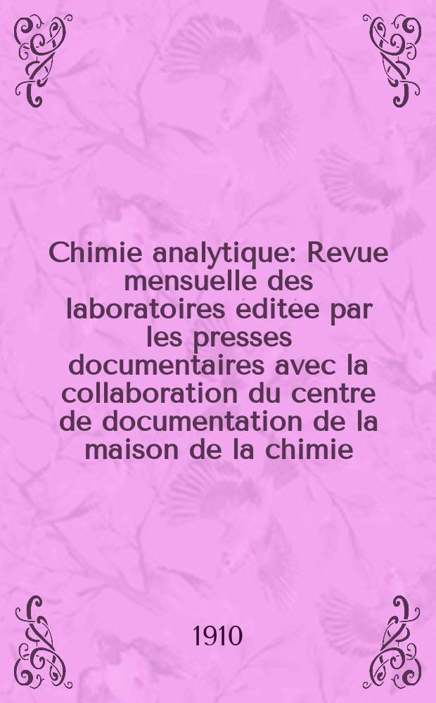 Chimie analytique : Revue mensuelle des laboratoires &eacute;dit&eacute;e par les presses documentaires avec la collaboration du centre de documentation de la maison de la chimie. T.15, №3