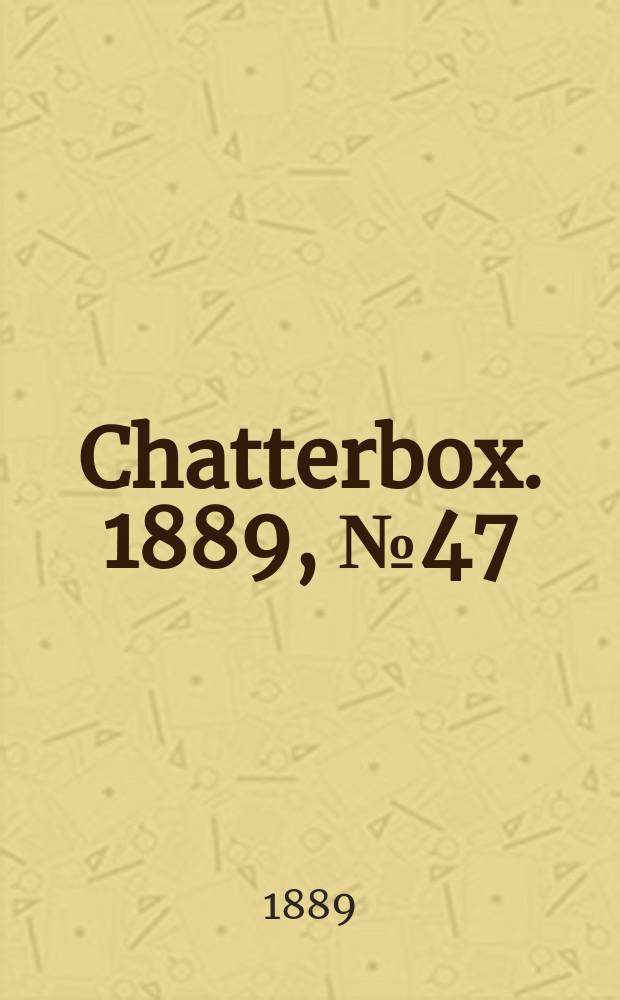 Chatterbox. 1889, №47