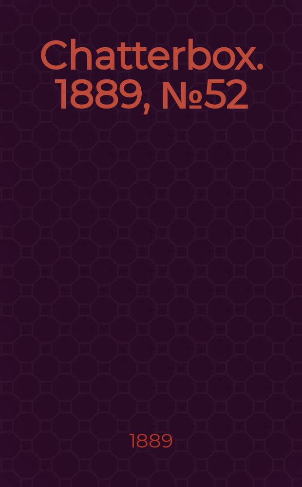 Chatterbox. 1889, №52