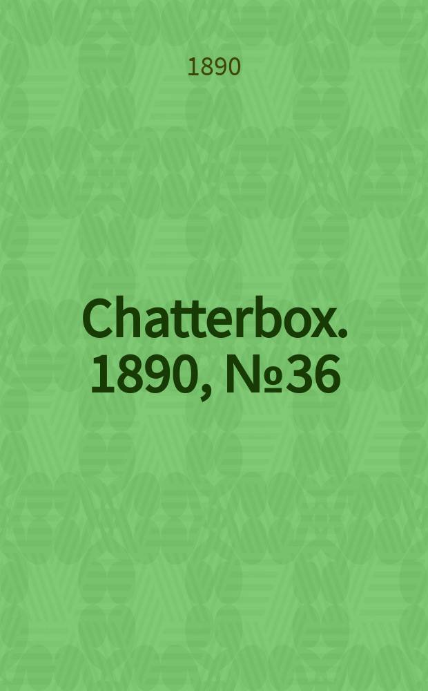 Chatterbox. 1890, №36