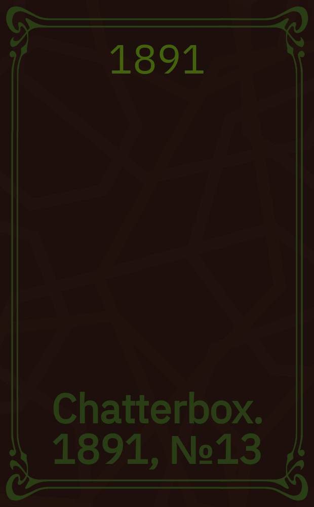 Chatterbox. 1891, №13