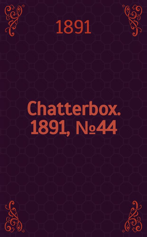 Chatterbox. 1891, №44