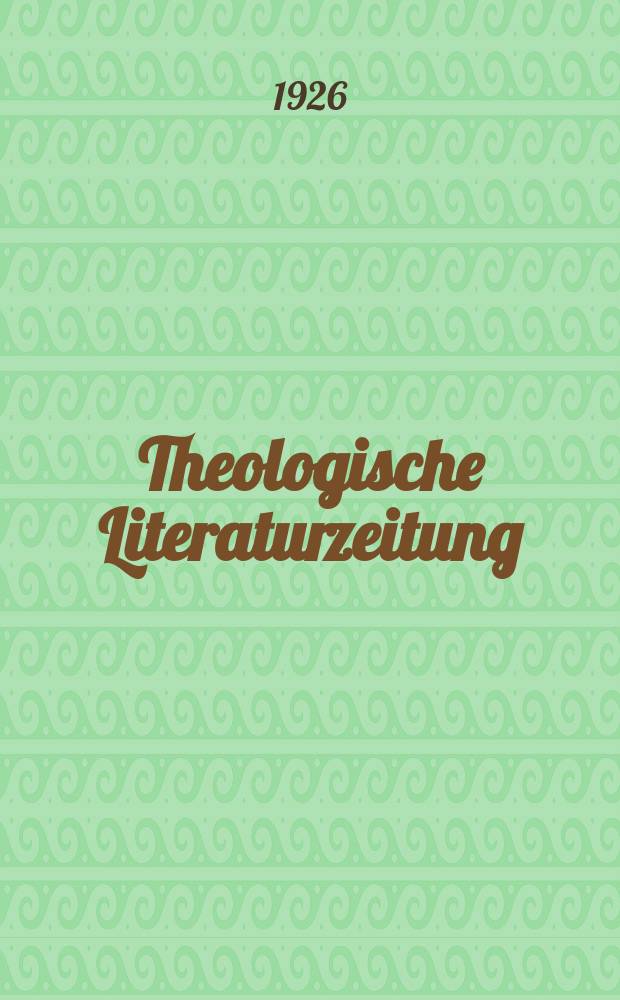 Theologische Literaturzeitung : Begrundet von Emil Schürer und Adolf von Harnack. J.51 1926, №1