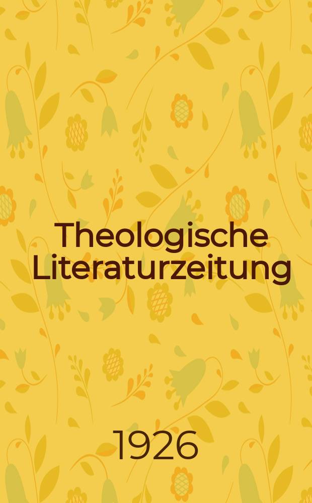 Theologische Literaturzeitung : Begrundet von Emil Schürer und Adolf von Harnack. J.51 1926, №7