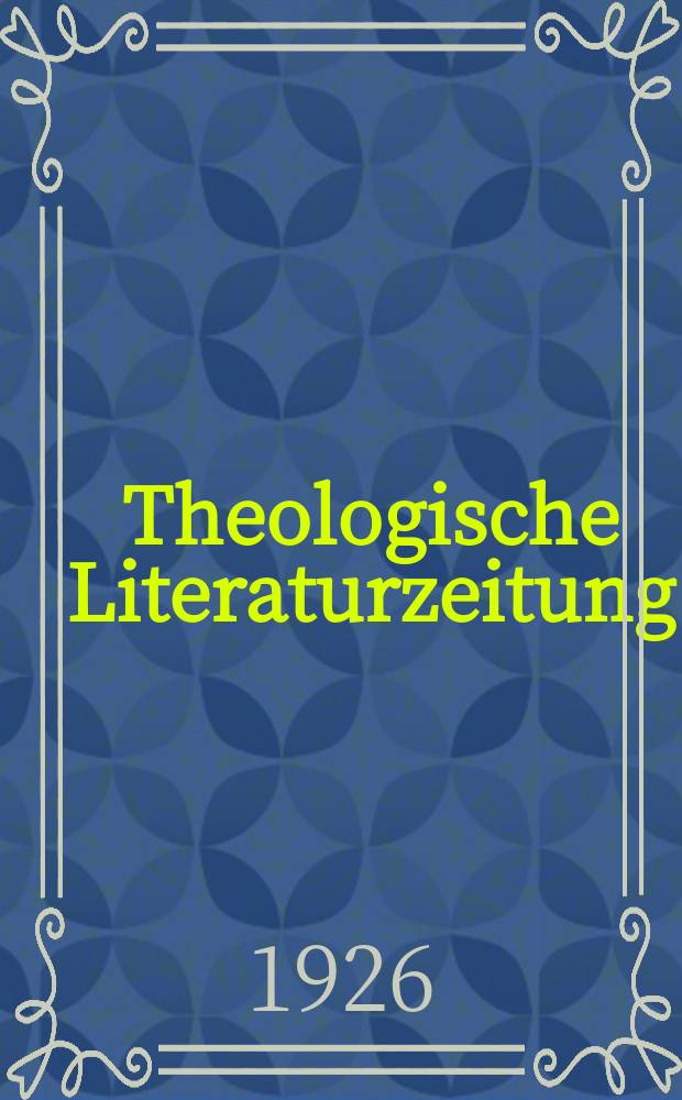 Theologische Literaturzeitung : Begrundet von Emil Schürer und Adolf von Harnack. J.51 1926, №9