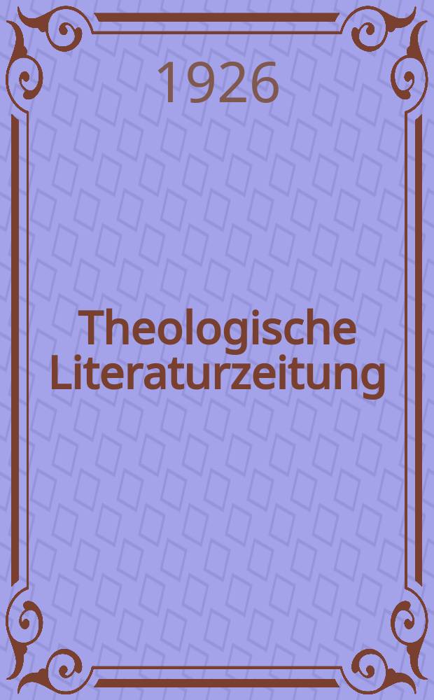 Theologische Literaturzeitung : Begrundet von Emil Schürer und Adolf von Harnack. J.51 1926, №24