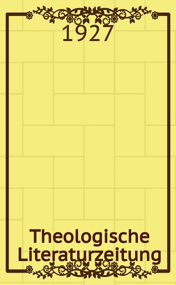 Theologische Literaturzeitung : Begrundet von Emil Schürer und Adolf von Harnack. J.52 1927, №21