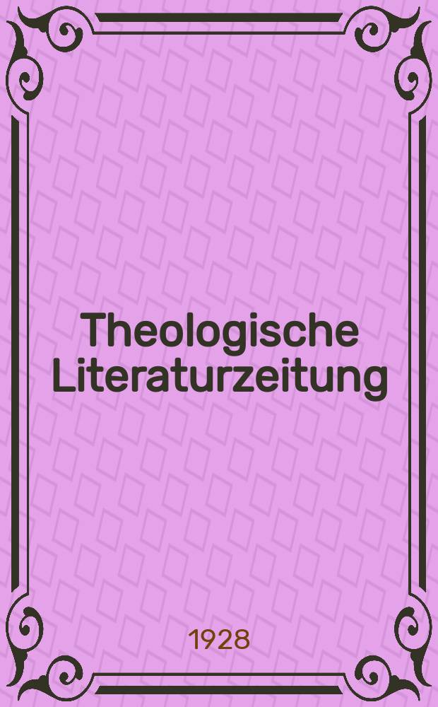 Theologische Literaturzeitung : Begrundet von Emil Schürer und Adolf von Harnack. J.53 1928, №13