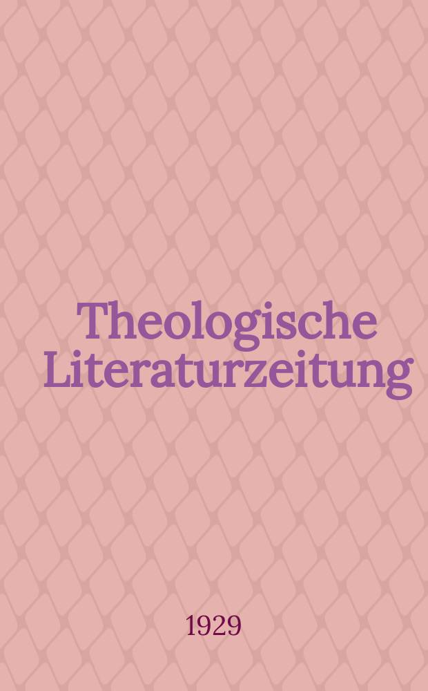 Theologische Literaturzeitung : Begrundet von Emil Schürer und Adolf von Harnack. J.54 1929, №6